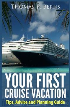 portada Your First Cruise Vacation: Tips, Advice and Planning Guide (in English)