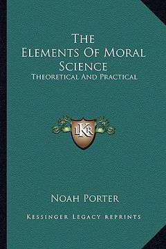 portada the elements of moral science: theoretical and practical (en Inglés)