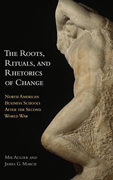portada The Roots, Rituals, and Rhetorics of Change: North American Business Schools After the Second World war 