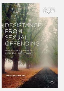 portada Desistance from Sexual Offending: Narratives of Retirement, Regulation and Recovery (in English)