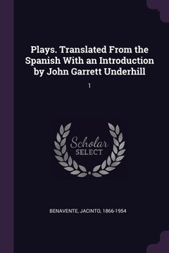 portada Plays. Translated From the Spanish With an Introduction by John Garrett Underhill: 1 (en Inglés)
