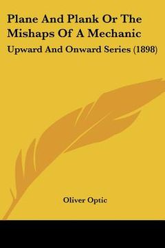 portada plane and plank or the mishaps of a mechanic: upward and onward series (1898) (en Inglés)