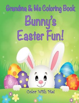 portada Color With Me! Grandma & Me Coloring Book: Bunny's Easter Fun! (en Inglés)