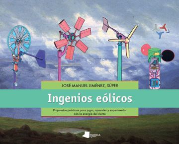 portada Ingenios Eólicos: Propuestas Prácticas Para Jugar, Aprender y Experimentar con la Energía del Viento (Ecología) (in Spanish)