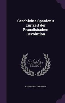 portada Geschichte Spanien's zur Zeit der Französischen Revolution (en Inglés)