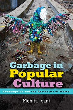 portada Garbage in Popular Culture: Consumption and the Aesthetics of Waste (en Inglés)