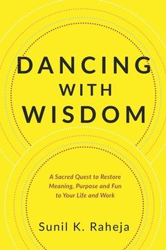 portada Dancing With Wisdom: A Sacred Quest to Restore Meaning, Purpose and fun to Your Life and Work (en Inglés)