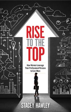 portada Rise to the Top: How Woman Leverage Their Professional Persona to Earn More (en Inglés)