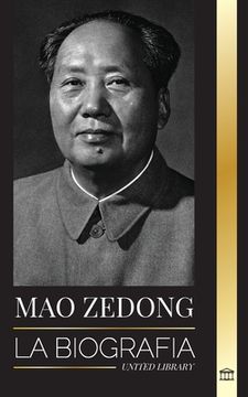 portada Mao Zedong: La Biografï¿ ½A de mao Tse-Tung; El Revolucionario Cultural, Padre de la China Moderna, su Vida y el Partido Comunista (Paperback or Softback)