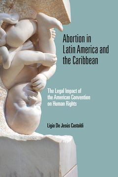 portada Abortion in Latin America and the Caribbean: The Legal Impact of the American Convention on Human Rights (Kellogg Institute Series on Democracy and Development) (en Inglés)