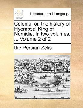 portada celenia: or, the history of hyempsal king of numidia. in two volumes. ... volume 2 of 2 (en Inglés)