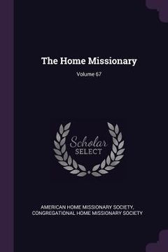 portada The Home Missionary; Volume 67 (en Inglés)