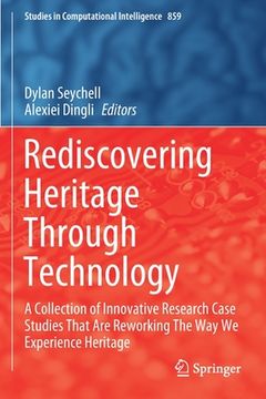 portada Rediscovering Heritage Through Technology: A Collection of Innovative Research Case Studies That Are Reworking the Way We Experience Heritage (en Inglés)