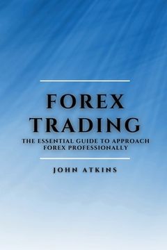portada Forex Trading: The Essential Guide to Approach Forex Professionally (en Inglés)