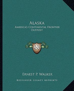 portada alaska: america's continental frontier outpost (in English)
