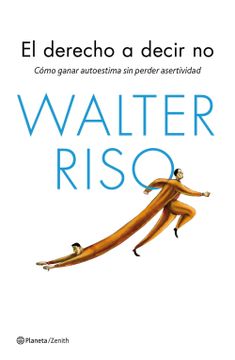 portada El Derecho a Decir no: Cómo Ganar Autoestima sin Perder Asertividad (Biblioteca Walter Riso) (in Spanish)