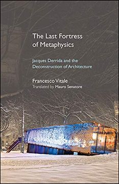 portada The Last Fortress of Metaphysics: Jacques Derrida and the Deconstruction of Architecture (Suny Series, Intersections: Philosophy and Critical Theory) (en Inglés)