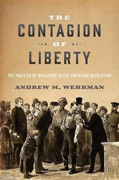 portada The Contagion of Liberty: The Politics of Smallpox in the American Revolution (en Inglés)