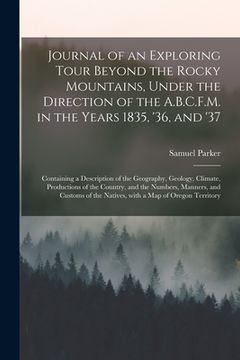 portada Journal of an Exploring Tour Beyond the Rocky Mountains, Under the Direction of the A.B.C.F.M. in the Years 1835, '36, and '37 [microform]: Containing (en Inglés)