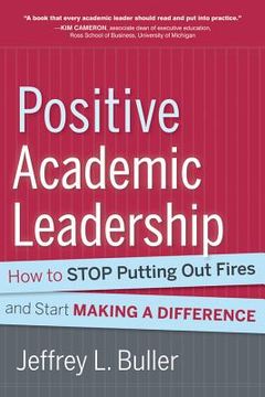 portada positive academic leadership: how to stop putting out fires and begin making a difference (en Inglés)