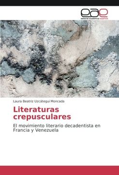 portada Literaturas crepusculares: El movimiento literario decadentista en Francia y Venezuela