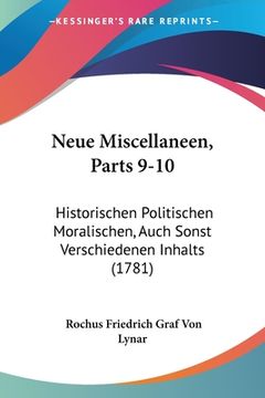 portada Neue Miscellaneen, Parts 9-10: Historischen Politischen Moralischen, Auch Sonst Verschiedenen Inhalts (1781) (en Alemán)