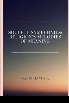 portada Soulful Symphonies: Religion's Melodies of Meaning (en Inglés)