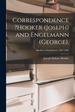 portada Correspondence ?Hooker (Joseph) and Engelmann (George); Hooker to Engelmann, 1867-1883 (en Inglés)