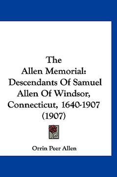 portada the allen memorial: descendants of samuel allen of windsor, connecticut, 1640-1907 (1907) (in English)