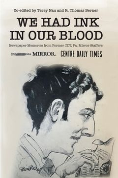 portada We Had Ink in Our Blood: Newspaper Memories from Former CDT, Pa. Mirror Staffers (en Inglés)