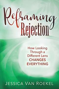 portada Reframing Rejection: How Looking Through a Different Lens Changes Everything 