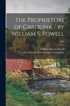 portada The Proprietors of Carolina / by William S. Powell; 1963 (en Inglés)