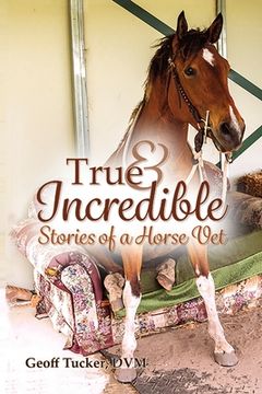 portada True and Incredible Stories of a Horse Vet (en Inglés)