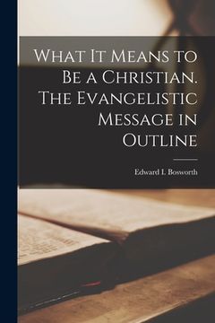 portada What It Means to Be a Christian [microform]. The Evangelistic Message in Outline (in English)