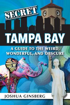 portada Secret Tampa Bay: A Guide to the Weird, Wonderful, and Obscure (en Inglés)