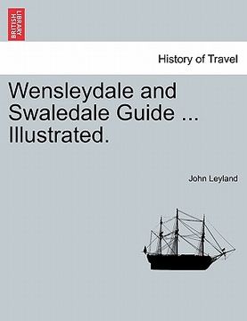 portada wensleydale and swaledale guide ... illustrated. (en Inglés)