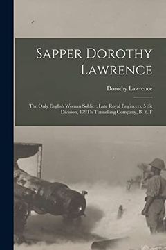 portada Sapper Dorothy Lawrence: The Only English Woman Soldier, Late Royal Engineers, 51St Division, 179Th Tunnelling Company, b. E. F (en Inglés)