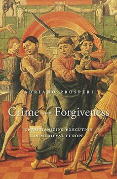 portada Crime and Forgiveness: Christianizing Execution in Medieval Europe 