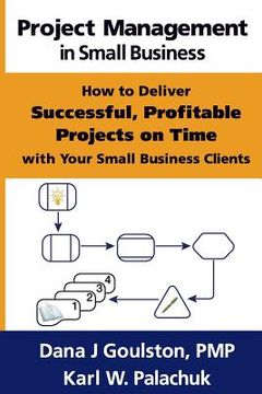 portada Project Management in Small Business - How to Deliver Successful, Profitable Projects on Time with Your Small Business Clients (en Inglés)
