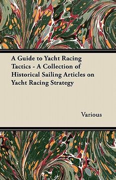 portada a guide to yacht racing tactics - a collection of historical sailing articles on yacht racing strategy (en Inglés)