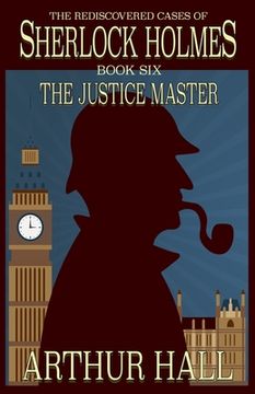 portada The Justice Master: The Rediscovered Cases of Sherlock Holmes Book 6 (6) (en Inglés)
