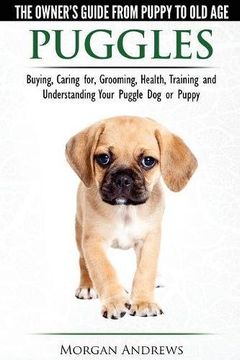 portada Puggles - The Owner's Guide from Puppy to Old Age - Choosing, Caring for, Grooming, Health, Training and Understanding Your Puggle Dog or Puppy