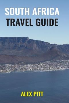 portada South Africa Travel Guide: How and When to Travel, Wildlife, Accommodation, Eating and Drinking, Activities, Health, All Regions and South Africa (in English)
