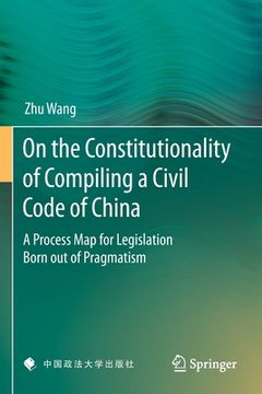 portada On the Constitutionality of Compiling a Civil Code of China: A Process Map for Legislation Born Out of Pragmatism (in English)