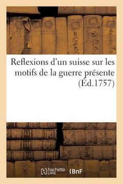portada Reflexions d'Un Suisse Sur Les Motifs de la Guerre Présente (in French)