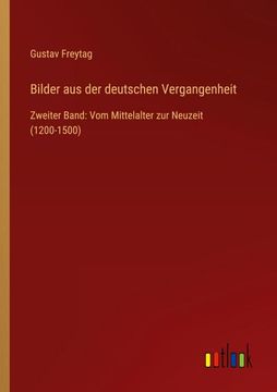 portada Bilder aus der deutschen Vergangenheit: Zweiter Band: Vom Mittelalter zur Neuzeit (1200-1500) (en Alemán)