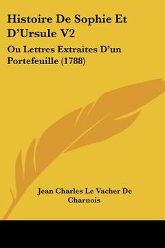 portada Histoire De Sophie Et D'Ursule V2: Ou Lettres Extraites D'un Portefeuille (1788) (en Francés)