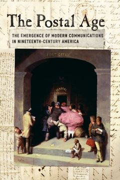 portada The Postal Age: The Emergence of Modern Communications in Nineteenth-Century America (en Inglés)