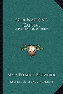 portada our nation's capital: a portrait in pictures (in English)
