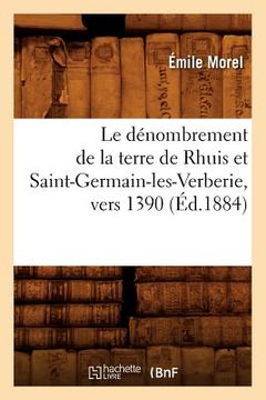 portada Le Dénombrement de la Terre de Rhuis Et Saint-Germain-Les-Verberie, Vers 1390 (Éd.1884) (en Francés)